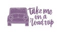 Take Me On A Road Trip slogan or phrase written with stylish calligraphic script and decorated by automobile