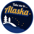 Take Me To Alaska, Text with iconic illustration of Alaska day.