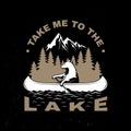 Take me to the lake. Camping quote. Vector. Concept for shirt or logo, print, stamp or tee. Vintage typography design