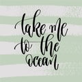 Take me to the ocean - hand lettering poster to summer holiday
