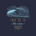 Take me to the ocean vector hand lettering banner. Inspirational poster with vintage surfing wave illustration.