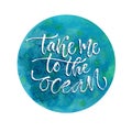 Take me to the ocean. Vector inspirational calligraphy. Summer print and t-shirt design