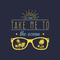 Take me to the ocean vector motivational quote banner. Inspirational poster with vintage sunglasses, palms illustration. Royalty Free Stock Photo