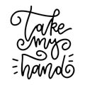 Take my hand - Hand drawn lettering linear card with doodle letters in trendy style. Hand-drawn linear vector typography