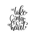 Take my heart black and white hand lettering script Royalty Free Stock Photo