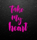 Take my heart greeting card with calligraphy. Royalty Free Stock Photo