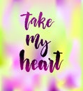 Take my heart greeting card with calligraphy. Royalty Free Stock Photo