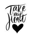 Take My Heart lettering. Vector illustration of Valentine Greeting Card with heart. Black ink isolated Royalty Free Stock Photo