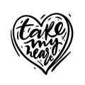 Take My Heart phrase. Wedding and Valentine Hand Written Lettering. Modern brush calligraphy Royalty Free Stock Photo