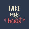 Take My Heart Valentines day card with hand drawn brush lettering Royalty Free Stock Photo