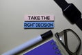 Take The Right Decision text on sticky notes isolated on office desk Royalty Free Stock Photo