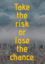 Take the risk or lose the chance text over cityscape in background