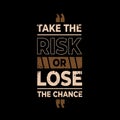 Take risk or lose the chance typography