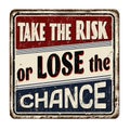 Take the risk or lose the chance vintage rusty metal sign