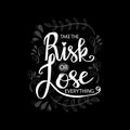 Take the risk or lose everything. Royalty Free Stock Photo