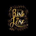 Take the risk or lose everything. Royalty Free Stock Photo
