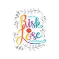 Take the risk or lose everything. Royalty Free Stock Photo