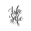 Take selfie black and white hand written lettering positive quot