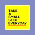 TAKE A SMALL STEP EVERYDAY word on education, inspiration and motivation concepts