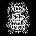 Take time to make your soul happy. Motivational quote. Royalty Free Stock Photo