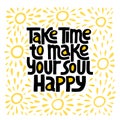 Take time to make your soul happy - nand drawn lettering