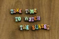 Take time watch sunset sunrise nature environment phrase