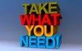 take what you need! on blue