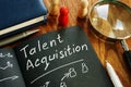Talent acquisition sign in the note. Recruitment concept