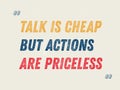Talk Is Cheap, But Actions Are Priceless motivation quote