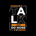 Talk less do more authentic quote typography Royalty Free Stock Photo