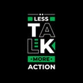 Less talk more action typography green on black