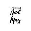 tanned and tipsy black letter quote