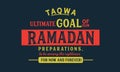 TAQWA ultimate goal of our Ramadan preparations, to be among the righteous for now and forever!