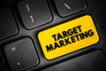 Target marketing - researching and understanding your prospective customers interests, text button on keyboard