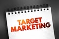 Target Marketing - researching and understanding your prospective customers interests, text on notepad concept background Royalty Free Stock Photo