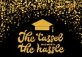 The tassel was worth the hassle banner. Funny graduation quote. Gold confetti graduation party decorations. Vector