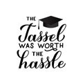 The tassel was worth the hassle calligraphy hand lettering. Congratulations to graduates typography poster. Vector template for Royalty Free Stock Photo