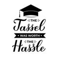 The tassel was worth the hassle calligraphy hand lettering with graduation cap. Congratulations to graduates typography