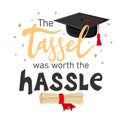 The tassel was worth the hassle. Handwritten text with graduation cap and scroll of diploma Royalty Free Stock Photo