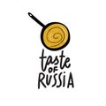 Taste of Russia. Hand lettering inscription and illustration of pan and pancake. Vector,