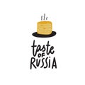 Taste of Russia. Hand lettering inscription and illustration of pancakes. Made in vector,