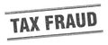 tax fraud stamp. tax fraud square grunge sign.