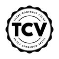 TCV Total Contract Value - potential revenue associated with the contract and estimated at the commencement of the contract,