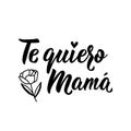 Love you mom - in Spanish. Lettering. Ink illustration. Modern brush calligraphy. Te quiero mama Royalty Free Stock Photo