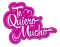 Te Quiero Mucho, I Love you so Much spanish text, vector lettering design.