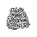 Tea makes everything better linear calligraphy hand drawn Doodle scanrinavian style lettering quote vector