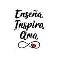 Teach, Inspire, Love - in Spanish. Lettering. Ink illustration. Modern brush calligraphy. Teachers day card