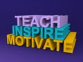 Teach inspire and motivate