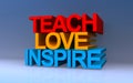 teach love inspire on blue