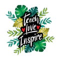 Teach love inspire hand lettering with floral frame. Royalty Free Stock Photo